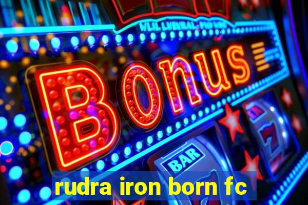 rudra iron born fc